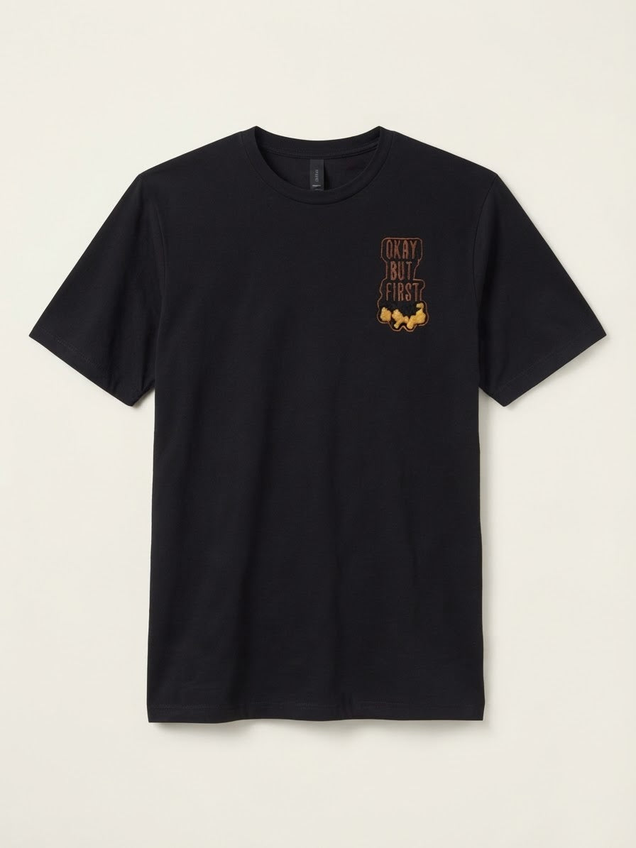 Okay But First Coffee Tee — Embroidered