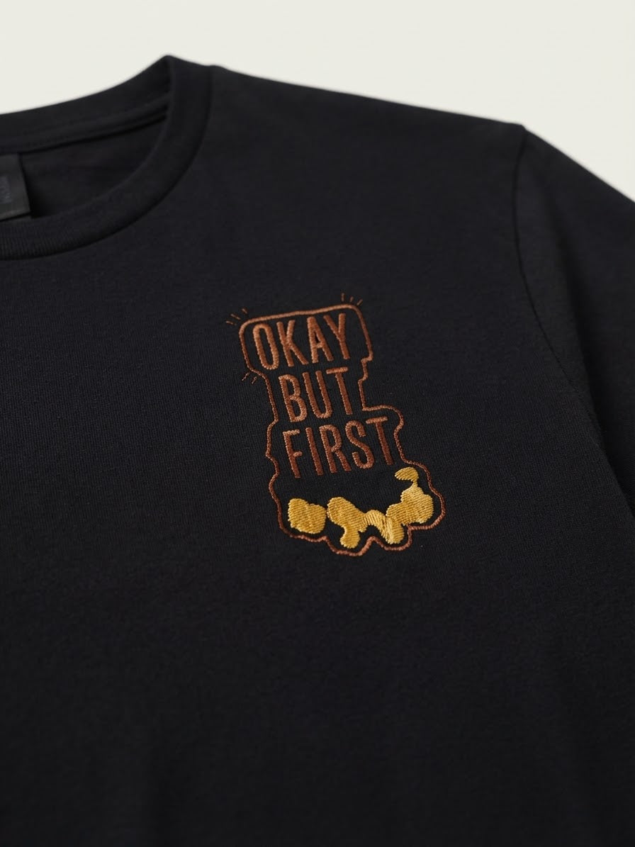 Okay But First Coffee Tee — Embroidered